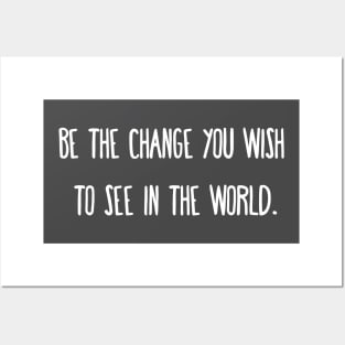 Be the change you wish to see in the world. Posters and Art